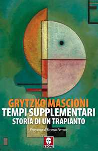 Libro Tempi supplementari. Storia di un trapianto Grytzko Mascioni