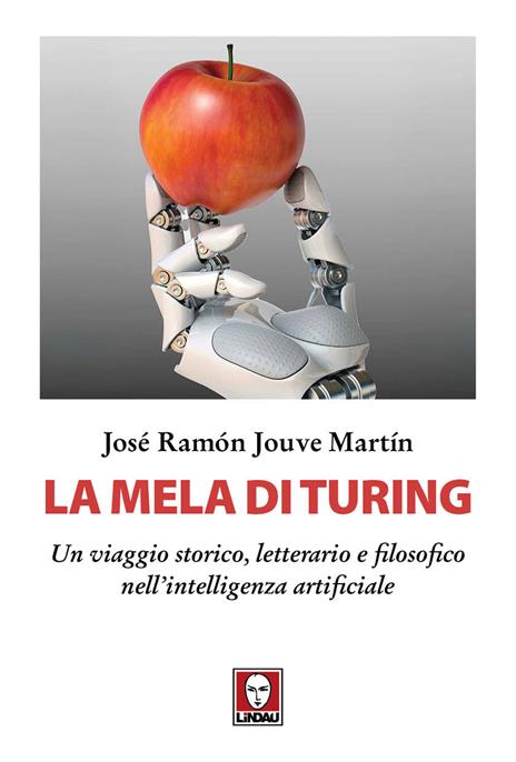 La mela di Turing. Un viaggio storico, letterario e filosofico nell'intelligenza artificiale - José Ramon Jouve Martin - copertina