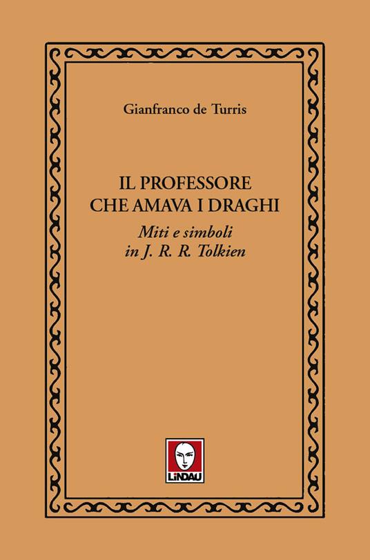 Il professore che amava i draghi. Miti e simboli in J.R.R. Tolkien - Gianfranco De Turris - copertina