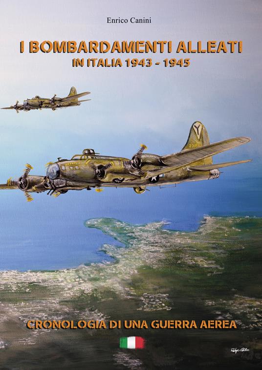 I bombardamenti alleati in Italia 1943-1945. Cronologia di una guerra aerea - Enrico Canini - copertina