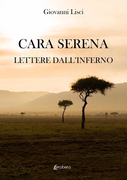 Cara Serena. Lettere dall’inferno - Giovanni Lisci - copertina