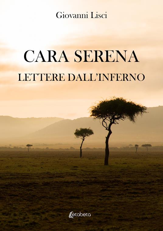 Cara Serena. Lettere dall’inferno - Giovanni Lisci - copertina