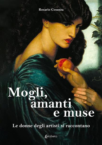 Mogli, amanti e muse. Le donne degli artisti si raccontano - Rosario Cosenza - copertina