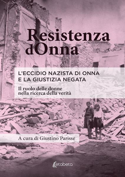 Resistenza dOnna. L'eccidio nazista di Onna e la giustizia negata. Il ruolo delle donne nella ricerca della verità - Giustino Parisse - copertina