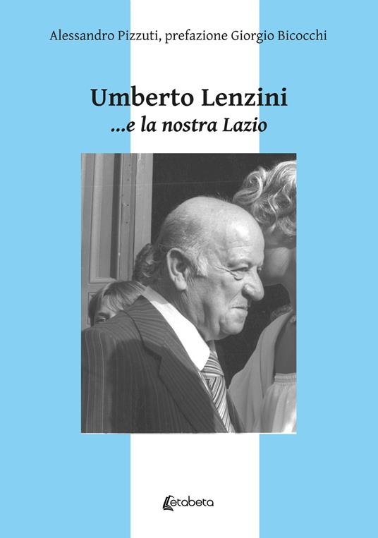 Umberto Lenzini... e la nostra Lazio - Alessandro Pizzuti - copertina