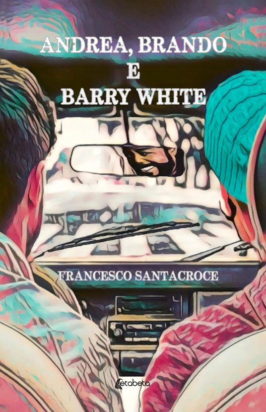 Andrea, Brando e Barry White - Francesco Santacroce - copertina