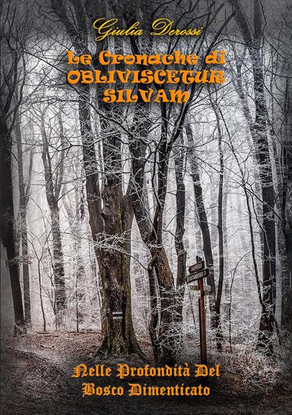 Le cronache di Obliviscetur Silvam. Nelle profondità del Bosco Dimenticato - Giulia Derossi - copertina