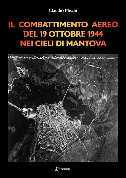 Il combattimento aereo del 19 Ottobre 1944 nei cieli di Mantova - Claudio Mischi - copertina