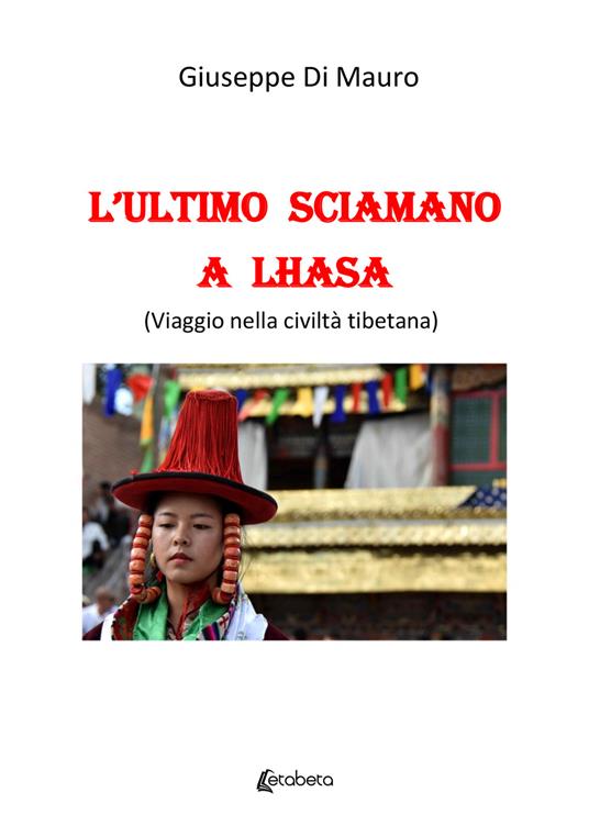 L'ultimo sciamano a Lhasa (viaggio nella civiltà tibetana) - Giuseppe Di Mauro - copertina