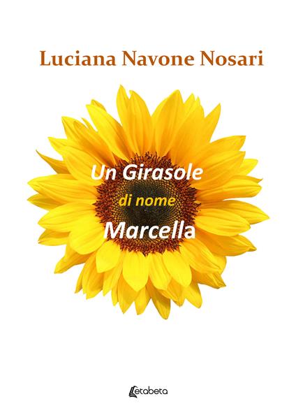 Un girasole di nome Marcella - Luciana Navone Nosari - copertina