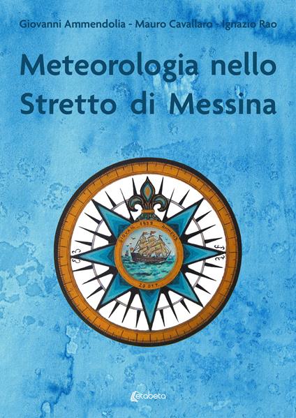 Meteorologia nello stretto di Messina - Giovanni Ammendolia,Mauro Cavallaro,Ignazio Rao - copertina