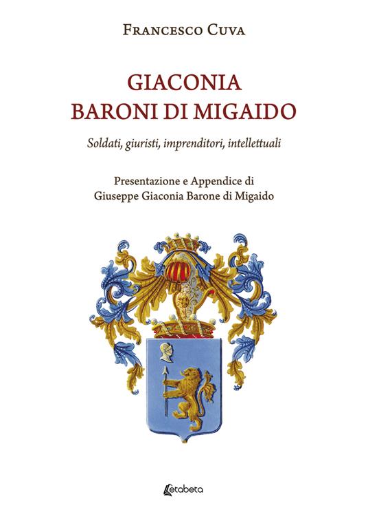 Giaconia. Baroni di Migaido. Soldati, giuristi, imprenditori, intellettuali - Francesco Cuva - copertina