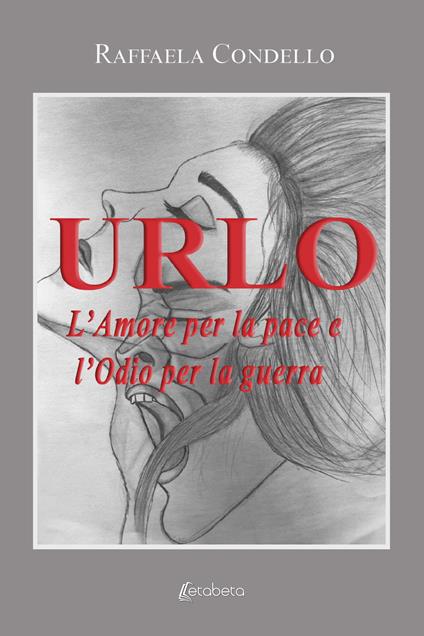 Urlo. L'amore per la pace e l'odio per la guerra - Raffaela Condello - copertina