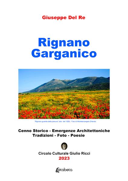 Rignano Garganico. Cenno storico, emergenze architettoniche, tradizioni, foto, poesie - Giuseppe Del Re - copertina