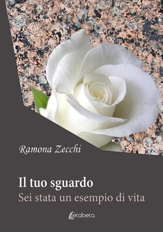 Il tuo sguardo. Sei stata un esempio di vita - Ramona Zecchi - copertina