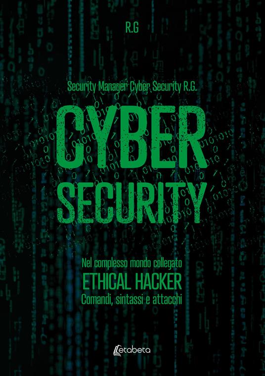 Cyber security. Nel complesso mondo collegato. Ethical hacker. Comandi, sintassi e attacchi - R.G. - copertina