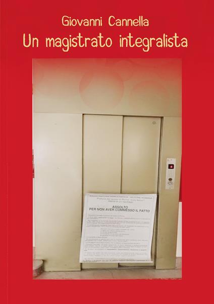 Un magistrato integralista - Giovanni Cannella - copertina