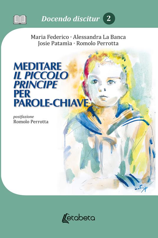 Meditare il piccolo principe per parole-chiave - Maria Federico,Alessandra La Banca,Josie Patamia - copertina