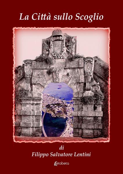 La città sullo scoglio - Filippo Salvatore Lentini - copertina