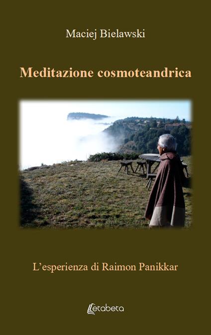 Meditazione cosmoteandrica. L'esperienza di Raimon Panikkar - Maciej Bielawski - copertina