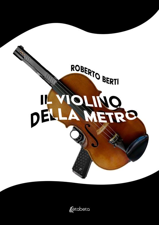 Il violino della metro - Roberto Berti - copertina