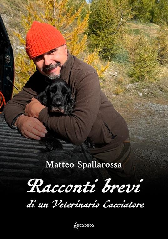 Racconti brevi di un veterinario cacciatore - Matteo Spallarossa - copertina