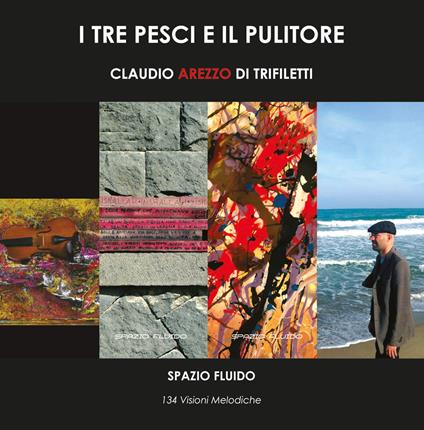 I tre pesci e il pulitore. 134 visioni melodiche - Claudio Arezzo Di Trifiletti - copertina