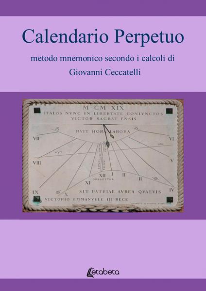 Calendario Perpetuo metodo mnemonico secondo i calcoli di Giovanni Ceccatelli - Giovanni Ceccatelli - copertina