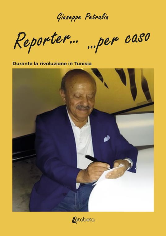 Reporter... ...per caso. Durante la rivoluzione in Tunisia - Giuseppe Petralia - copertina