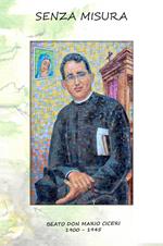 Senza misura. Beato don Mario Ciceri 1900-1945