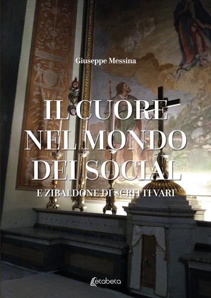 Il cuore nel mondo dei social. E zibaldone di scritti vari - Giuseppe Messina - copertina