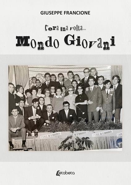C'era una volta... Mondo Giovani - Giuseppe Francione - copertina