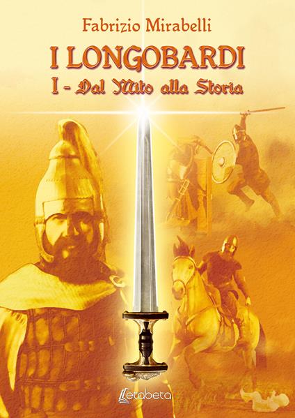 Dal mito alla storia. I Longobardi. Vol. 1 - Fabrizio Mirabelli - copertina