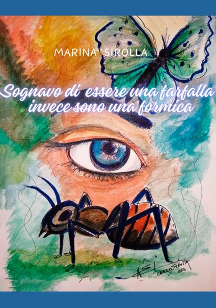 Sognavo di essere una farfalla invece sono una formica - Marina Sirolla - copertina