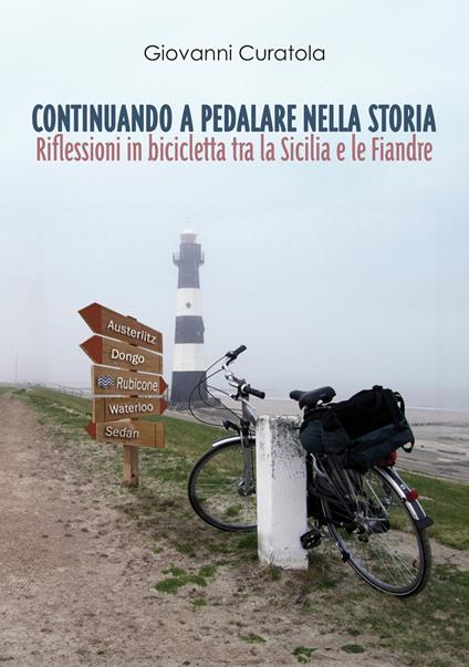 Continuando a pedalare nella storia. Riflessioni in bicicletta tra la Sicilia e le Fiandre - Giovanni Curatola - copertina
