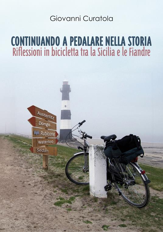 Continuando a pedalare nella storia. Riflessioni in bicicletta tra la Sicilia e le Fiandre - Giovanni Curatola - copertina