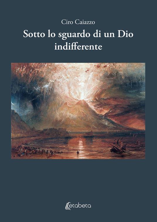 Sotto lo sguardo di un Dio indifferente - Ciro Caiazzo - copertina