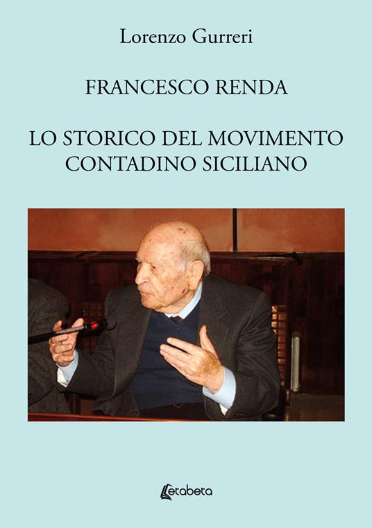Francesco Renda. Lo storico del movimento contadino - Lorenzo Gurreri - copertina