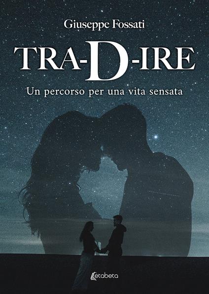 Tra-D-ire. Un percorso per una vita sensata - Giuseppe Fossati - copertina