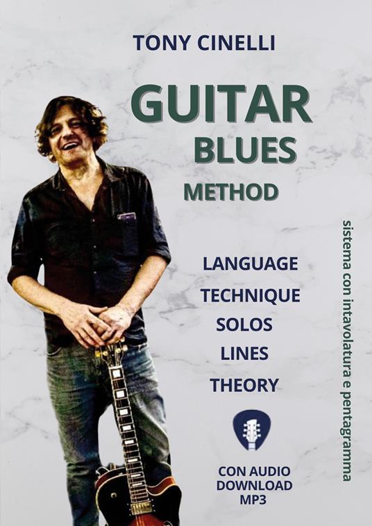 Guitar blues method. Language, technique, solos, lines, theory. Sistema con intavolatura a pentagramma. Con file audio MP3 - Tony Cinelli - copertina