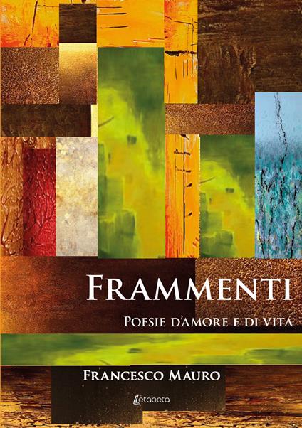 Frammenti. Poesie d’amore e di vita - Francesco Mauro - copertina