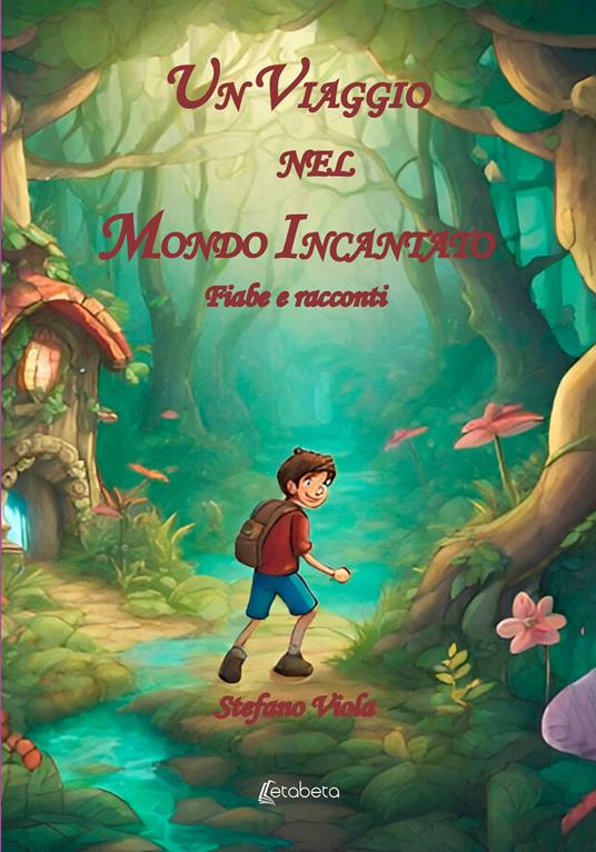 Un viaggio nel mondo incantato. Fiabe e racconti. Ediz. illustrata - Stefano Viola - copertina