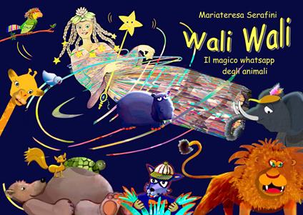 Wali Wali. Il magico whatsapp degli animali - Mariateresa Serafini - copertina