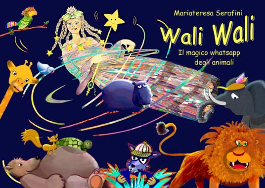 Wali Wali. Il magico whatsapp degli animali - Mariateresa Serafini - copertina