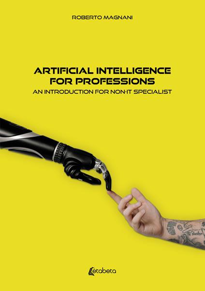 Artificial intelligence for professions. An introduction for non-IT specialist - Roberto Magnani - copertina