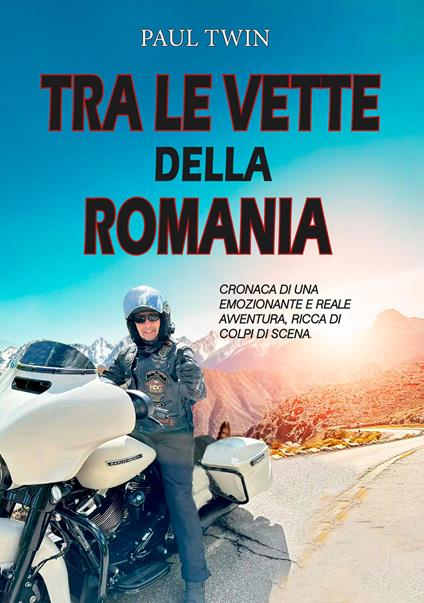 Tra le vette della Romania. Cronaca di un emozionante e reale avventura, ricca di colpi di scena - Paul Twin - copertina