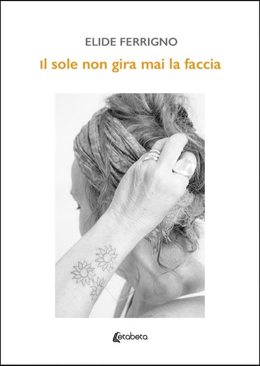 Il sole non gira mai la faccia - Elide Ferrigno - copertina