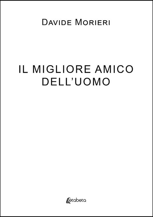 Il migliore amico dell'uomo - Davide Morieri - copertina