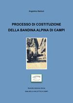 Processo di costituzione della bandina alpina di campi. Seconda relazione storica della Bella Valletta di Campi