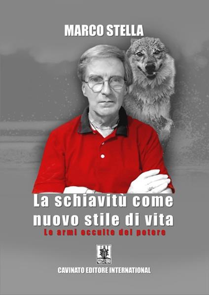 La schiavitù come nuovo stile di vita. Le armi occulte del potere - Marco Stella - copertina